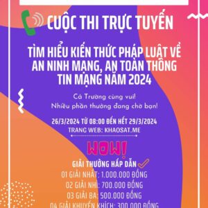 CUỘC THI TRỰC TUYẾN “TÌM HIỂU KIẾN THỨC PHÁP LUẬT VỀ AN NINH MẠNG, AN TOÀN THÔNG TIN MẠNG 2024”.